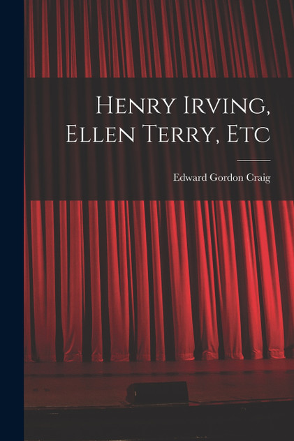 Henry Irving, Ellen Terry, Etc