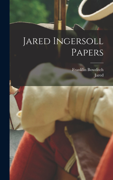 Jared Ingersoll Papers Jared Ingersoll Papers