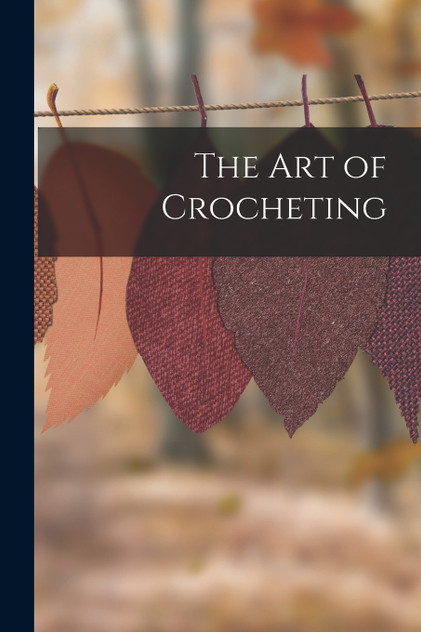 The Art of Crocheting The Art of Crocheting