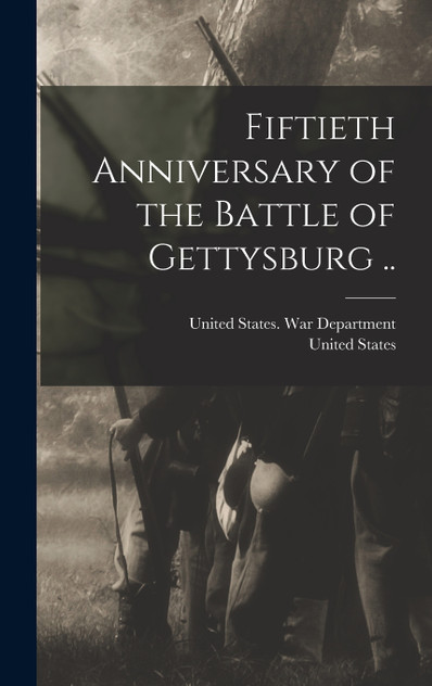 Fiftieth Anniversary of the Battle of Gettysburg .. Fiftieth Anniversary of the Battle of Gettysburg ..