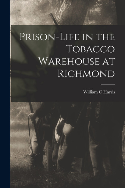 Prison-life in the Tobacco Warehouse at Richmond Prison-life in the Tobacco Warehouse at Richmond