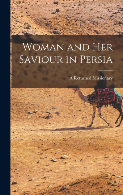 Woman and Her Saviour in Persia Woman and Her Saviour in Persia