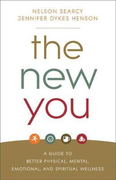 The New You - A Guide to Better Physical, Mental, Emotional, and Spiritual Wellness The New You - A Guide to Better Physical, Mental, Emotional, and Spiritual Wellness