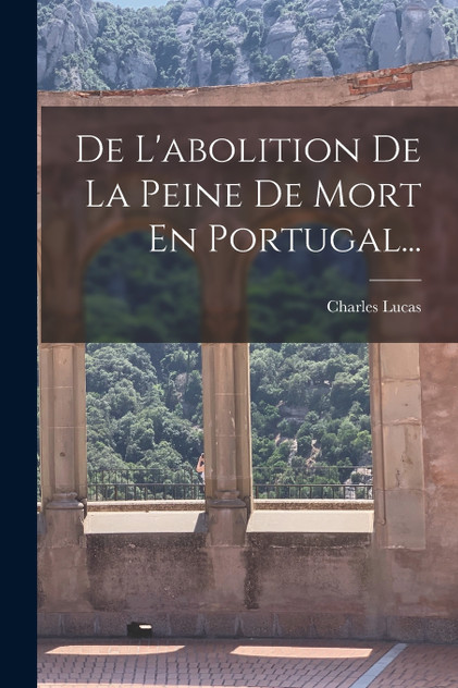 De L'abolition De La Peine De Mort En Portugal... De L'abolition De La Peine De Mort En Portugal...