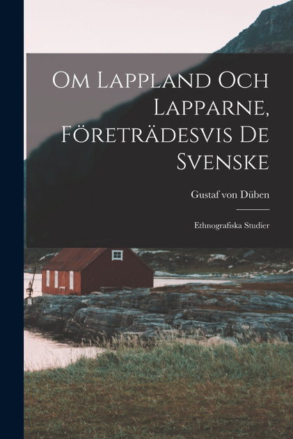 Om Lappland Och Lapparne, Företrädesvis De Svenske Om Lappland Och Lapparne, Företrädesvis De Svenske