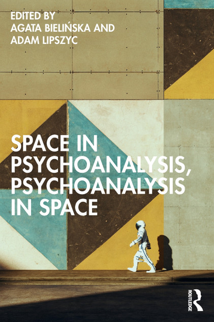 Space in Psychoanalysis, Psychoanalysis in Space Space in Psychoanalysis, Psychoanalysis in Space