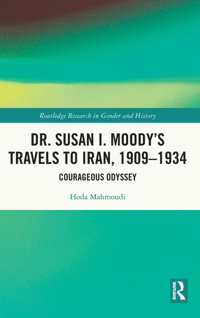 Dr. Susan I. Moody's Travels to Iran, 1909-1934 Dr. Susan I. Moody's Travels to Iran, 1909-1934