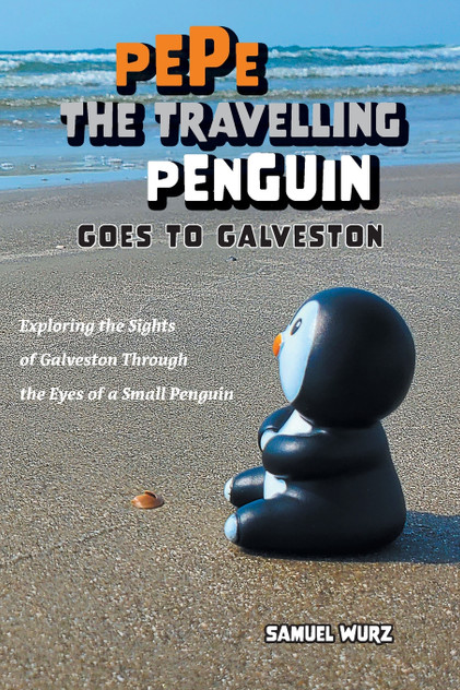 Pepe the Travelling Penguin Goes to Galveston Pepe the Travelling Penguin Goes to Galveston