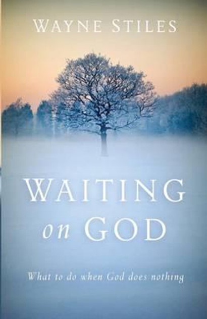 Waiting on God - What to Do When God Does Nothing Waiting on God - What to Do When God Does Nothing