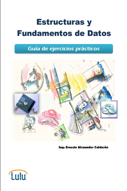 Estructuras y Fundamentos de Datos. Guía de ejercicios prácticos Estructuras y Fundamentos de Datos. Guía de ejercicios prácticos