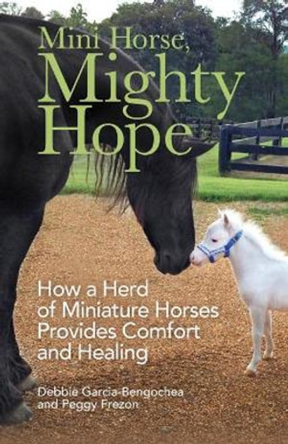Mini Horse, Mighty Hope - How a Herd of Miniature Horses Provides Comfort and Healing Mini Horse, Mighty Hope - How a Herd of Miniature Horses Provides Comfort and Healing