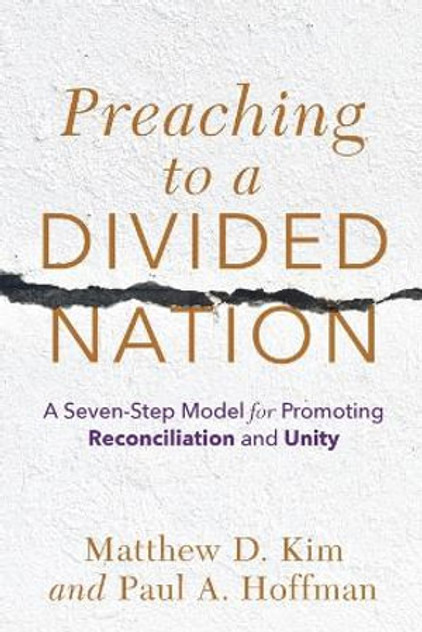 Preaching to a Divided Nation - A Seven-Step Model for Promoting Reconciliation and Unity Preaching to a Divided Nation - A Seven-Step Model for Promoting Reconciliation and Unity