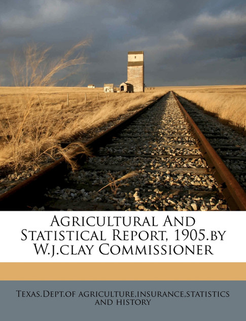 Agricultural And Statistical Report, 1905.by W.j.clay Commissioner