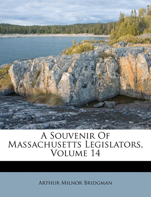 A Souvenir Of Massachusetts Legislators, Volume 14 A Souvenir Of Massachusetts Legislators, Volume 14