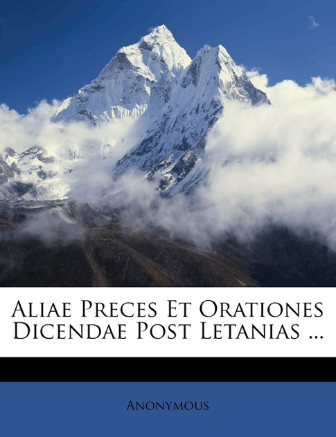 Aliae Preces Et Orationes Dicendae Post Letanias ... Aliae Preces Et Orationes Dicendae Post Letanias ...