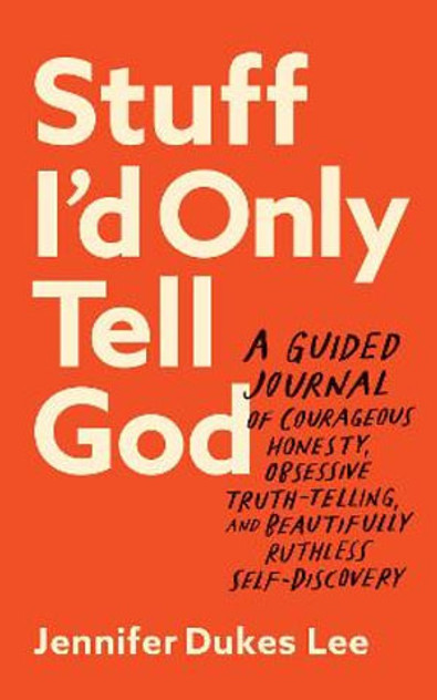 Stuff I`d Only Tell God - A Guided Journal of Courageous Honesty, Obsessive Truth-Telling, and Beautifully Ruthless Self-Discovery Stuff I`d Only Tell God - A Guided Journal of Courageous Honesty, Obsessive Truth-Telling, and Beautifully Ruthless Self-Discovery