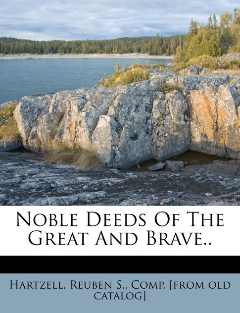 Noble Deeds Of The Great And Brave.. Noble Deeds Of The Great And Brave..