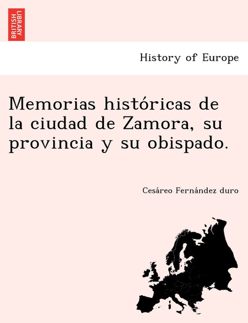 Memorias históricas de la ciudad de Zamora, su provincia y su obispado. Memorias históricas de la ciudad de Zamora, su provincia y su obispado.