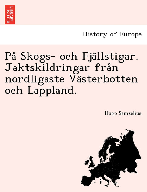 På Skogs- och Fjällstigar. Jaktskildringar från nordligaste Västerbotten och Lappland.