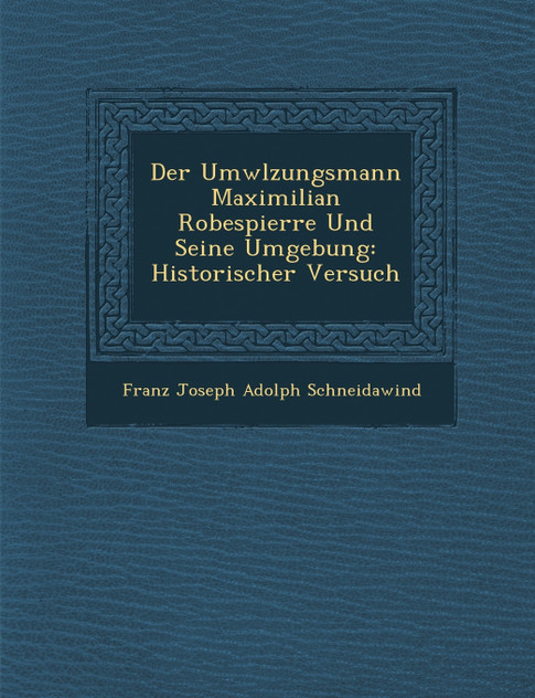 Der UMW Lzungsmann Maximilian Robespierre Und Seine Umgebung
