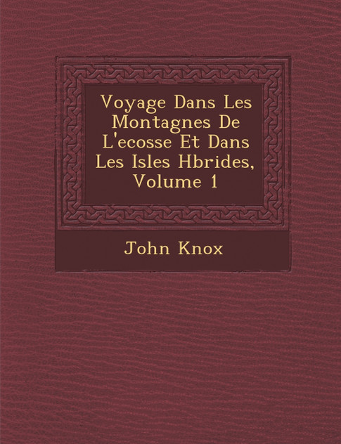 Voyage Dans Les Montagnes De L'ecosse Et Dans Les Isles H�brides, Volume 1 Voyage Dans Les Montagnes De L'ecosse Et Dans Les Isles H�brides, Volume 1