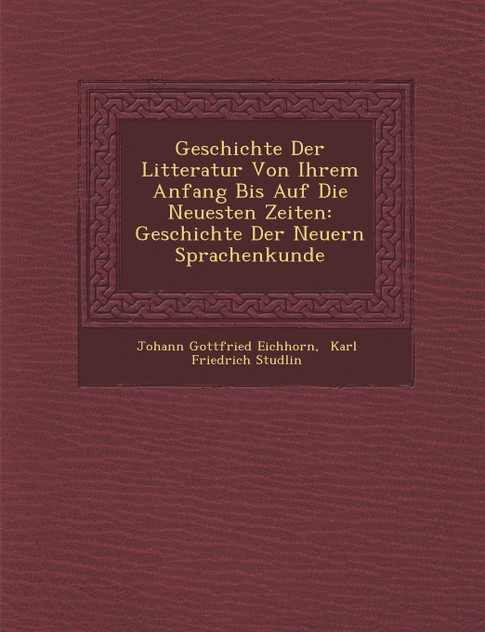 Geschichte Der Litteratur Von Ihrem Anfang Bis Auf Die Neuesten Zeiten Geschichte Der Litteratur Von Ihrem Anfang Bis Auf Die Neuesten Zeiten