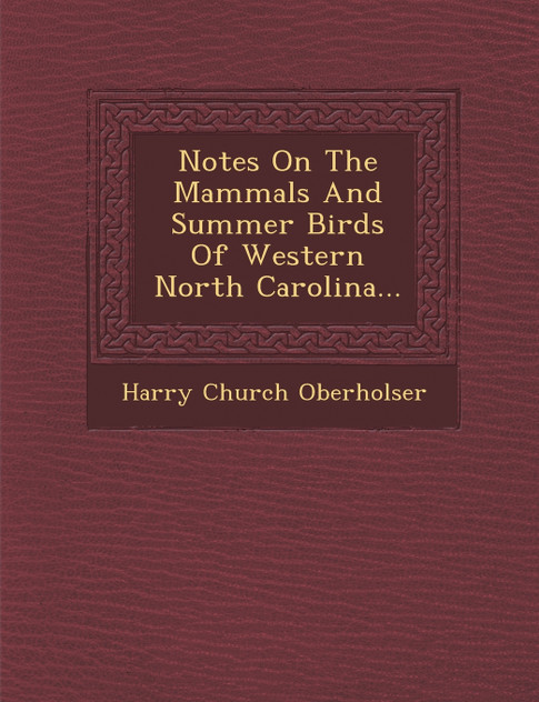 Notes On The Mammals And Summer Birds Of Western North Carolina... Notes On The Mammals And Summer Birds Of Western North Carolina...