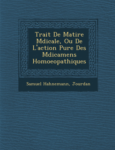 Trait� De Mati�re M�dicale, Ou De L'action Pure Des M�dicamens Homoeopathiques