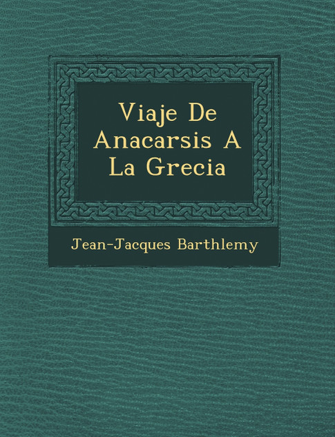 Viaje De Anacarsis A La Grecia Viaje De Anacarsis A La Grecia