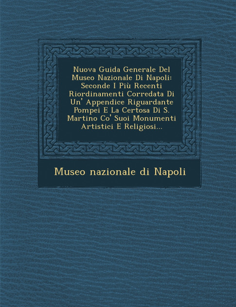 Nuova Guida Generale del Museo Nazionale Di Napoli Nuova Guida Generale del Museo Nazionale Di Napoli