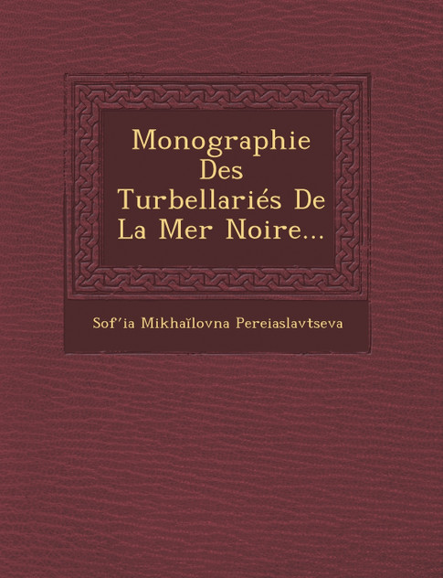 Monographie Des Turbellariés De La Mer Noire...