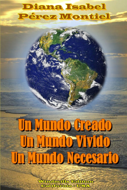 Un Mundo Creado, Un Mundo Vivido, Un Mundo Necesario Un Mundo Creado, Un Mundo Vivido, Un Mundo Necesario