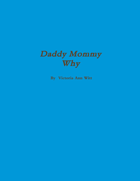 Daddy, Mommy Why?