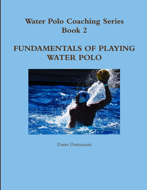 Water Polo Coaching Series- Book 2 Fundamentals of playing water polo Water Polo Coaching Series- Book 2 Fundamentals of playing water polo