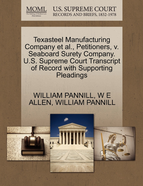 Texasteel Manufacturing Company et al., Petitioners, v. Seaboard Surety Company. U.S. Supreme Court Transcript of Record with Supporting Pleadings