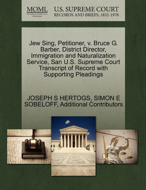 Jew Sing, Petitioner, v. Bruce G. Barber, District Director, Immigration and Naturalization Service, San U.S. Supreme Court Transcript of Record with Supporting Pleadings