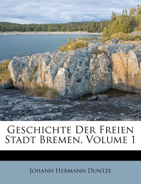 Geschichte Der Freien Stadt Bremen, Volume 1 Geschichte Der Freien Stadt Bremen, Volume 1