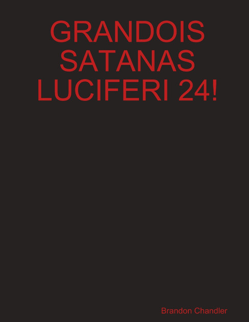 GRANDOIS SATANAS LUCIFERI 24! GRANDOIS SATANAS LUCIFERI 24!