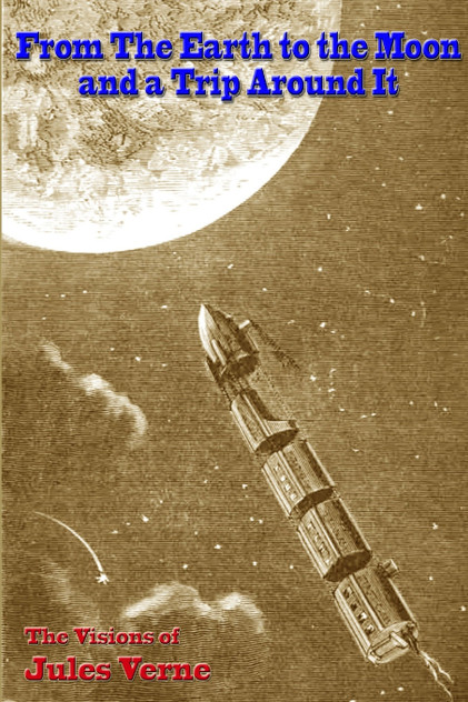 From the Earth to the Moon, and a Trip Around It From the Earth to the Moon, and a Trip Around It