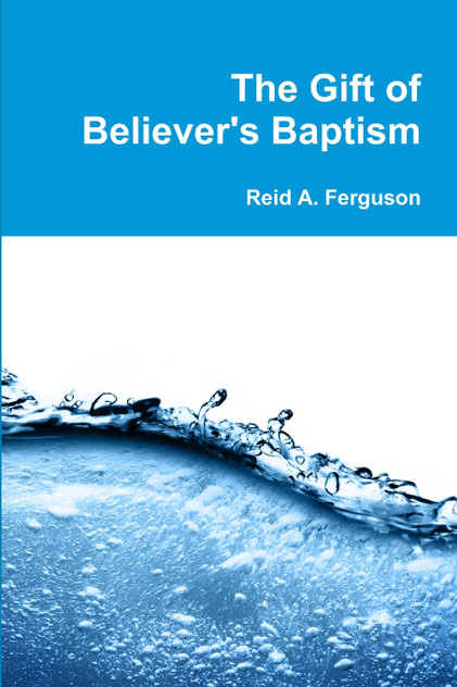 The Gift of Believer's Baptism The Gift of Believer's Baptism