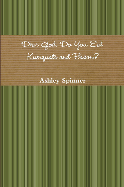 Dear God, Do You Eat Kumquats and Bacon?