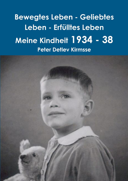 Bewegtes Leben - Geliebtes Leben - Erfülltes Leben Meine Kindheit 1934 - 38 Bewegtes Leben - Geliebtes Leben - Erfülltes Leben Meine Kindheit 1934 - 38