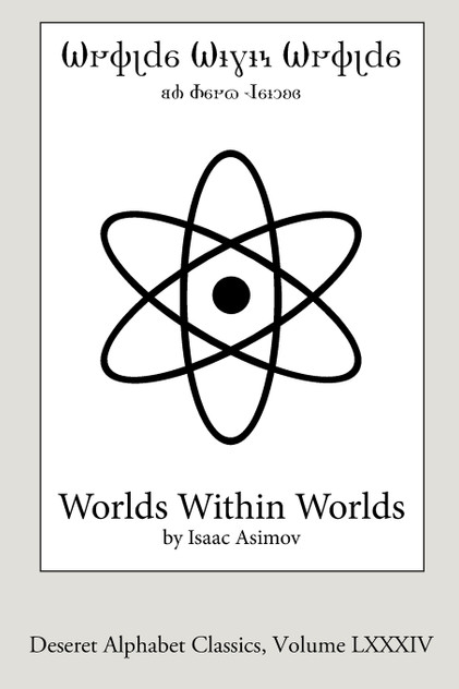 Worlds Within Worlds (Deseret Alphabet edition) Worlds Within Worlds (Deseret Alphabet edition)