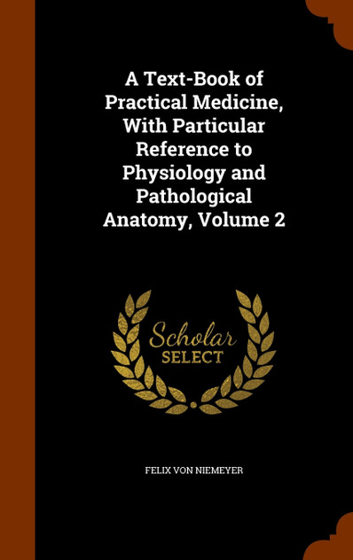 A Text-Book of Practical Medicine, With Particular Reference to Physiology and Pathological Anatomy, Volume 2 A Text-Book of Practical Medicine, With Particular Reference to Physiology and Pathological Anatomy, Volume 2