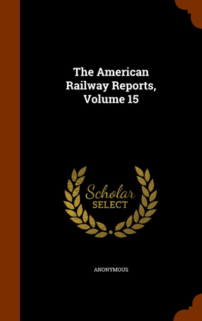 The American Railway Reports, Volume 15