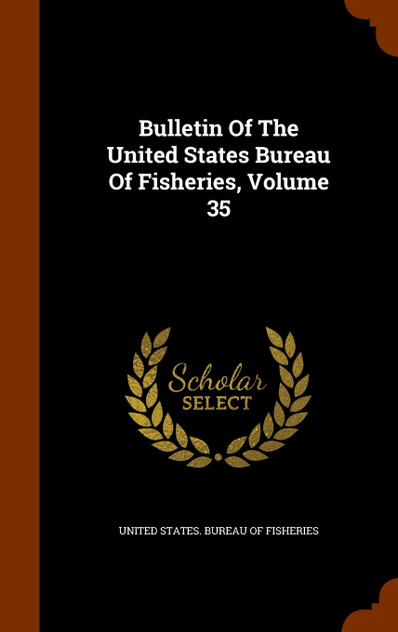 Bulletin Of The United States Bureau Of Fisheries, Volume 35
