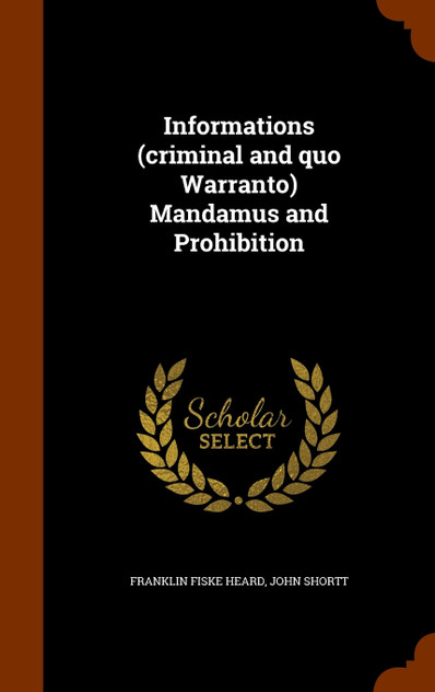 Informations (criminal and quo Warranto) Mandamus and Prohibition Informations (criminal and quo Warranto) Mandamus and Prohibition