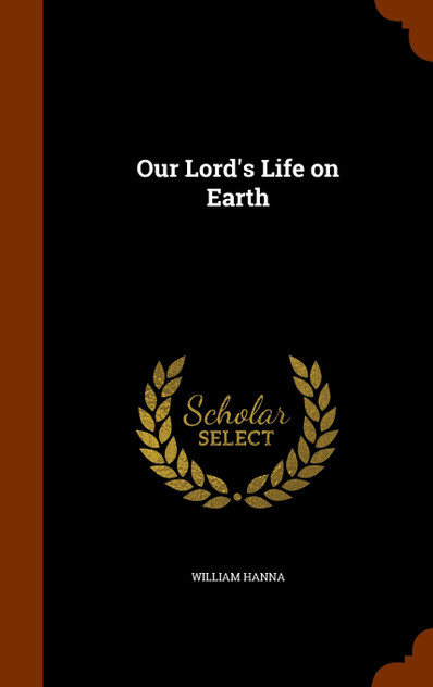 Our Lord's Life on Earth Our Lord's Life on Earth