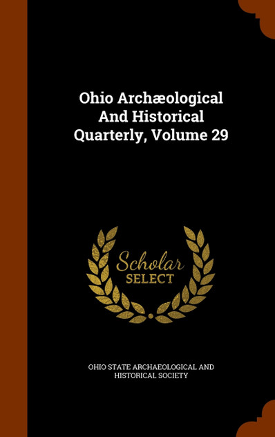Ohio Archæological And Historical Quarterly, Volume 29 Ohio Archæological And Historical Quarterly, Volume 29