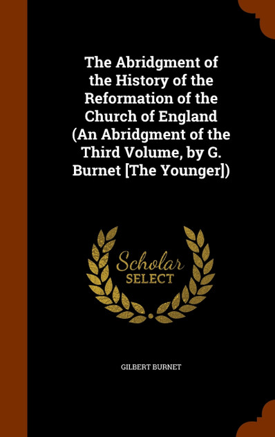 The Abridgment of the History of the Reformation of the Church of England (An Abridgment of the Third Volume, by G. Burnet [The Younger])